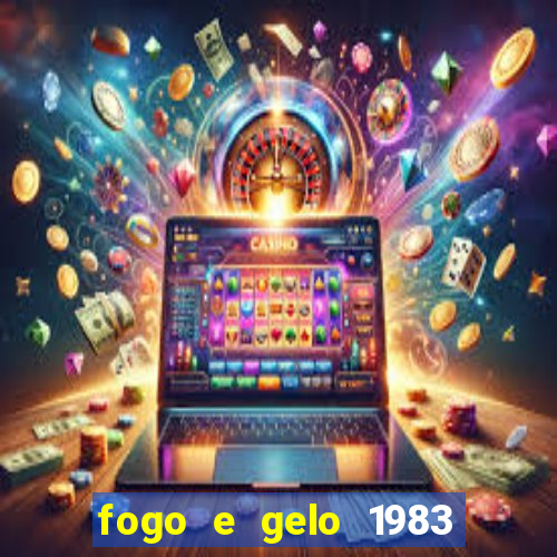 fogo e gelo 1983 dublado download